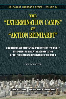 The "Extermination Camps" of "Aktion Reinhardt" - Part 2: An Analysis and Refutation of Factitious "Evidence," Deceptions and Flawed Argumentation of by Jürgen Graf, Thomas Kues, Carlo Mattogno