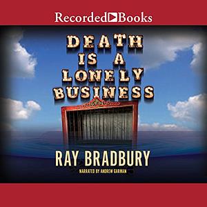 Death Is a Lonely Business by Ray Bradbury