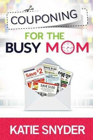Couponing for the Busy Mom by Katie Snyder