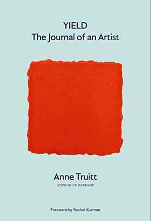 Yield: The Journal of an Artist by Anne Truitt