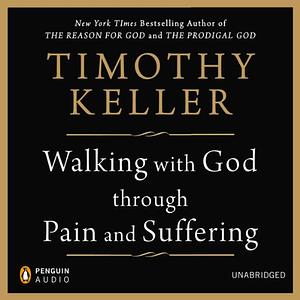 Walking with God Through Pain and Suffering by Timothy Keller