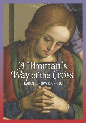 A Woman's Way of the Cross by Karen Howard