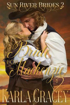 Mail Order Bride - A Bride for Mackenzie: Sweet Clean Inspirational Historical Western Mail Order Bride Mystery Romance by Karla Gracey