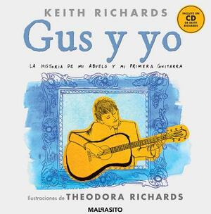 Gus Y Yo: La Historia de Mi Abuelo Y Mi Primera Guitarra by Keith Richards