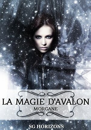 La magie d'Avalon 1. Morgane by Sg Horizons