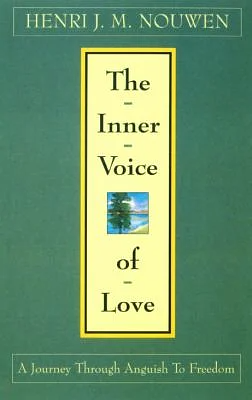 The Inner Voice of Love: A Journey through Anguish to Freedom by Henri J.M. Nouwen