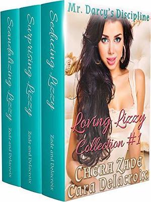 Mr. Darcy's Discipline: Loving Lizzy Collection #1 by Cara Delacroix, Chera Zade, Chera Zade