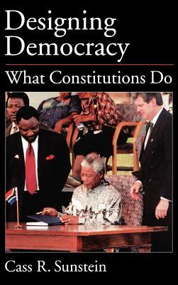 Designing Democracy: What Constitutions Do by Cass R. Sunstein