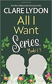 All I Want Series, Books 1-3: All I Want For Christmas, All I Want For Valentine's, All I Want For Spring by Clare Lydon