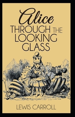 Through the Looking Glass Illustrated by Lewis Carroll