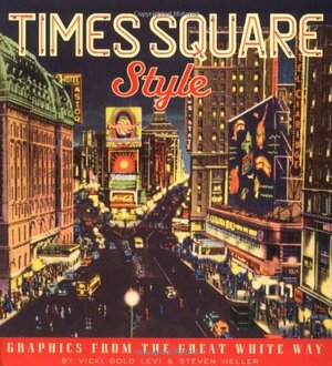 Times Square Style: Graphics from the Golden Age of Broadway by Vicki Gold Levi, Steven Heller