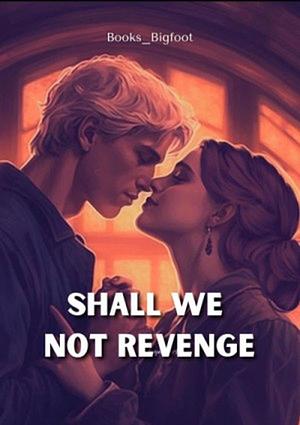 Shall We Not Revenge by Books_Bigfoot