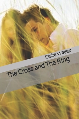 The Cross and The Ring by Claire Walker