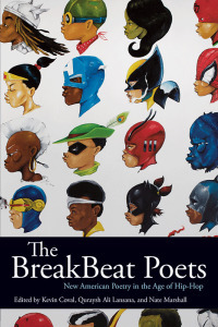 The BreakBeat Poets: New American Poetry in the Age of Hip-Hop by Quraysh Ali Lansana, Nate Marshall, Kevin Coval
