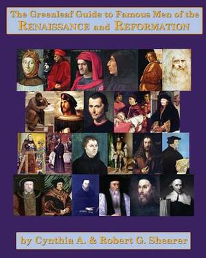 The Greenleaf Guide to Famous Men of the Renaissance and Reformation by Robert G. Shearer, Cynthia a. Shearer