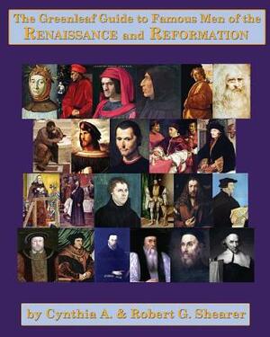 The Greenleaf Guide to Famous Men of the Renaissance and Reformation by Cynthia a. Shearer, Robert G. Shearer