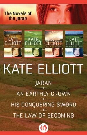 The Novels of the Jaran: Jaran / An Earthly Crown / His Conquering Sword / The Law of Becoming by Kate Elliott