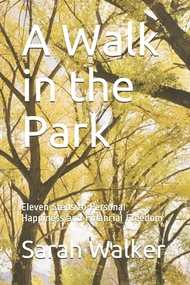 A Walk in the Park: Eleven Steps to Personal Happiness and Financial Freedom by Sarah Walker
