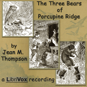 The Three Bears of Porcupine Ridge by Larry Wilson, Audrey Giger, danielaterry, genesnowflake, smartiejulie, Jade Hjelstrom, Nathan Stone, Jean May Thompson, Nanette Notestein, BettyB, Diella Noffke, Roohi