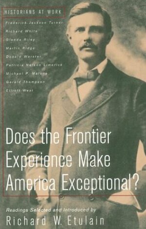 Does the Frontier Experience Make America Exceptional? by Richard White, Glenda Riley, Richard W. Etulain