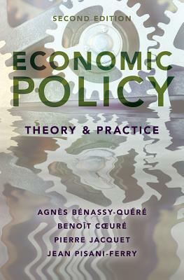 Economic Policy: Theory and Practice by Pierre Jacquet, Agnes Benassy-Quere, Benoit Coeure
