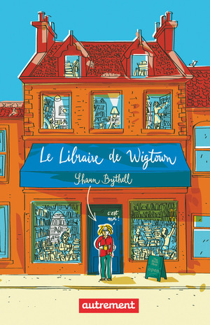 Le Libraire de Wigtown by Shaun Bythell