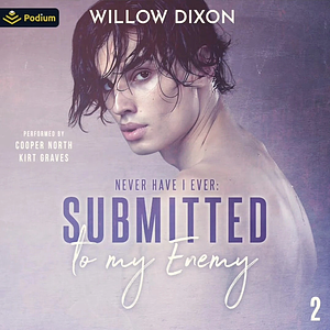 Never Have I Ever: Submitted to my Enemy by Willow Dixon