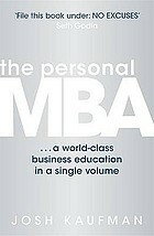 The Personal MBA: A World-Class Business Education in a Single Volume by Josh Kaufman
