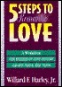 Five Steps to Romantic Love: A Workbook for Readers of Love Busters and His Needs Her Needs by Willard F. Harley Jr.