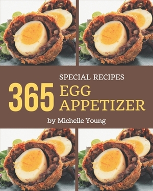 365 Special Egg Appetizer Recipes: A Highly Recommended Egg Appetizer Cookbook by Michelle Young