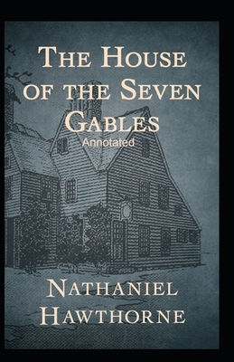 The House of the Seven Gables Annotated by Nathaniel Hawthorne