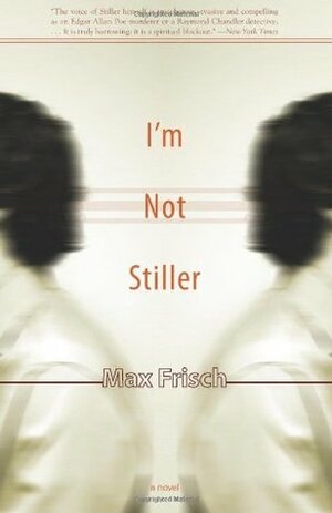 I'm Not Stiller by Max Frisch, Michael Bullock
