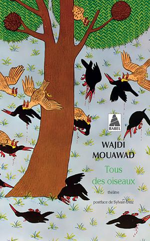 Tous des oiseaux by Wajdi Mouawad