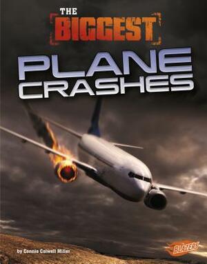 The Biggest Plane Crashes by Connie Colwell Miller