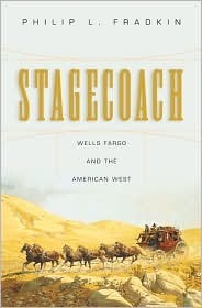 Stagecoach: Wells Fargo and the American West by Philip L. Fradkin