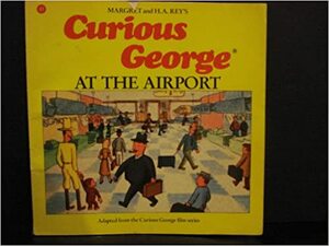 Curious George at the Airport by Margret Rey, Alan J. Shalleck, H.A. Rey