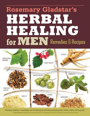 Rosemary Gladstar's Herbal Healing for Men by Rosemary Gladstar, Rosemary Gladstar