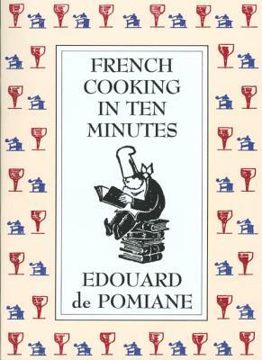 French Cooking in Ten Minutes: Adapting to the Rhythm of Modern Life (1930) by Edouard de Pomiane