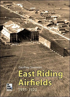 East Riding Airfields 1915-1920 by Geoffrey Simmons