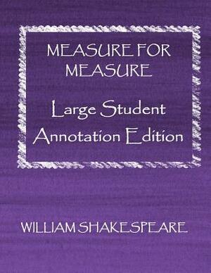 Measure for Measure: Large Student Annotation Edition: Formatted with wide spacing and wide margins for your own annotations by William Shakespeare