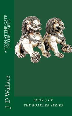 A Lion at the Gate of the Temple by J. D. Wallace