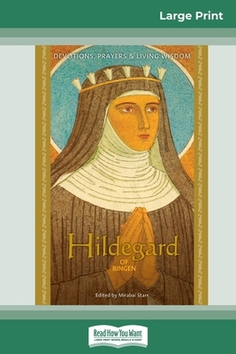 Hildegard of Bingen: Devotions, Prayers & Living Wisdom (16pt Large Print Edition) by Mirabai Starr