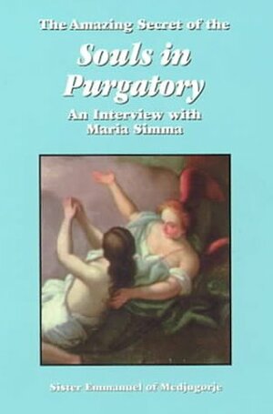 The Amazing Secret of the Souls in Purgatory: An Interview with Maria Simma by Sister Emmanuel