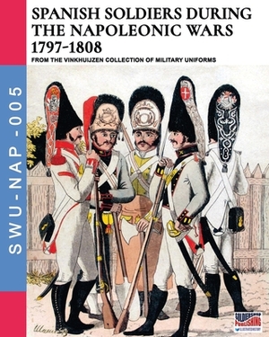 Spanish soldiers during the Napoleonic wars 1797-1808 by Luca Stefano Cristini