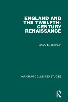 England and the Twelfth-Century Renaissance by Rodney M. Thomson