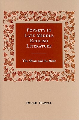 Poverty in Late Middle English Literature: The Meene and the Riche by Dinah Hazell