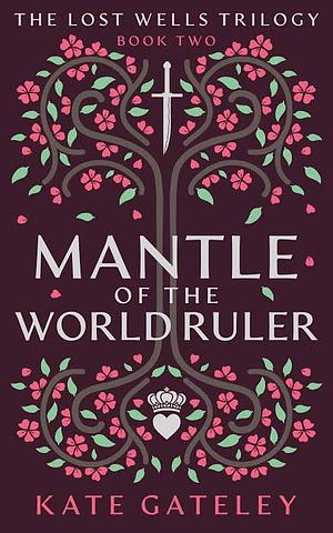 Mantle of the World Ruler by Kate Gateley