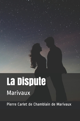 La Dispute: Marivaux by Marivaux