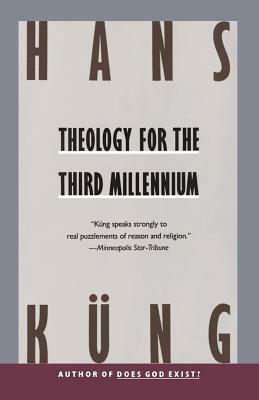 Theology for the Third Millennium: An Ecumenical View by Hans Kung