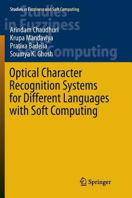 Optical Character Recognition Systems for Different Languages with Soft Computing by Pratixa Badelia, Krupa Mandaviya, Arindam Chaudhuri